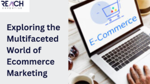 Read more about the article Exploring the Multifaceted World of Ecommerce Marketing